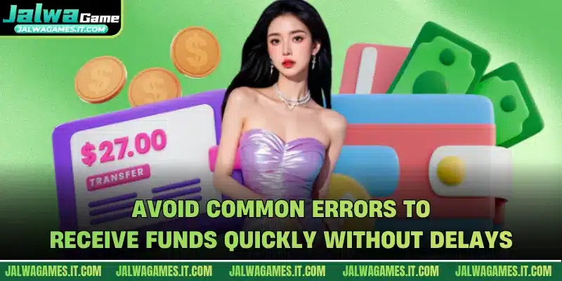 Avoid common errors to receive funds quickly without delays