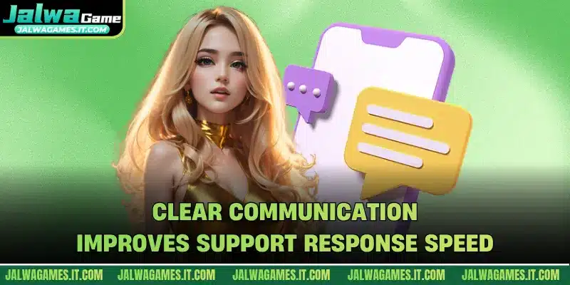 Clear communication improves support response speed