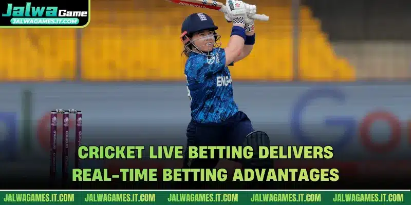Cricket live betting delivers real-time betting advantages