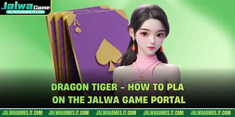 Dragon Tiger - How To Play On The Jalwa Game Portal