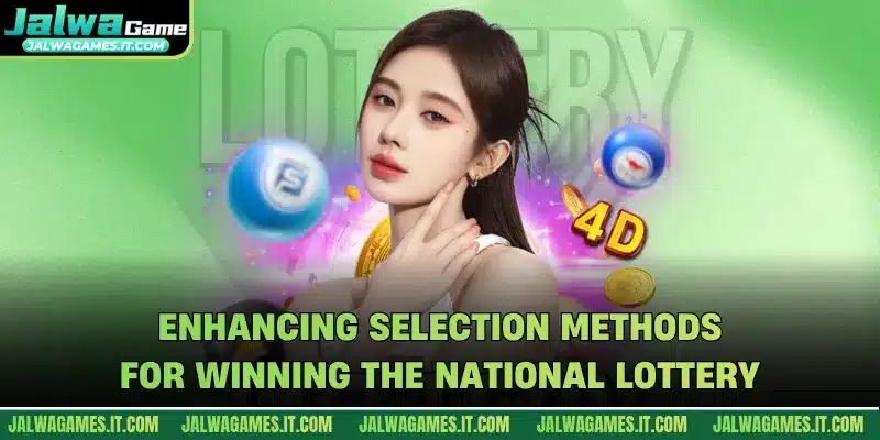 Enhancing selection methods for winning the national lottery