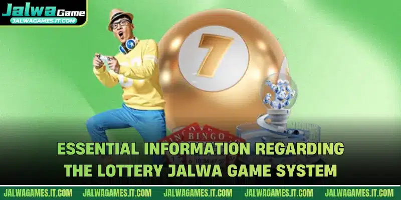 Essential information regarding the Lottery Jalwa Game system