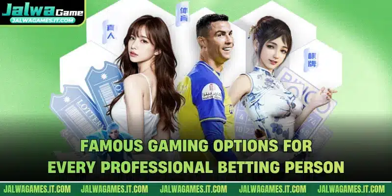 Famous gaming options for every professional betting person