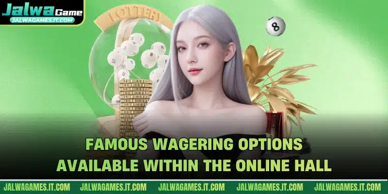 Famous wagering options available within the online hall