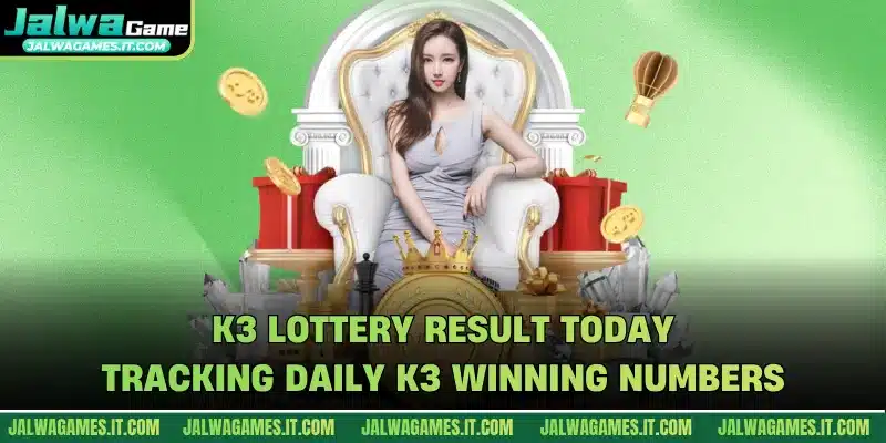K3 Lottery Result Today - Tracking Daily K3 Winning Numbers