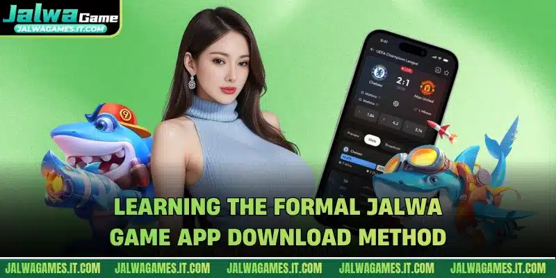 Learning the formal Jalwa Game app download method