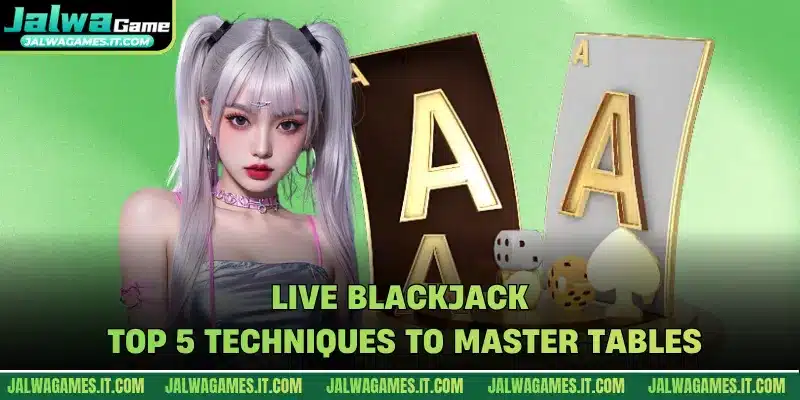 Live Blackjack - Top 5 Techniques To Master Tables