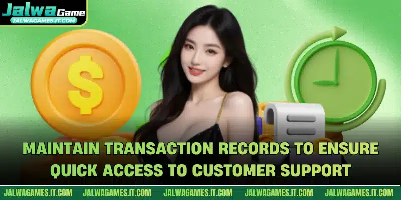 Maintain transaction records to ensure quick access to customer support