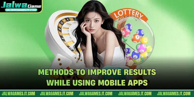 Methods to improve results while using mobile apps