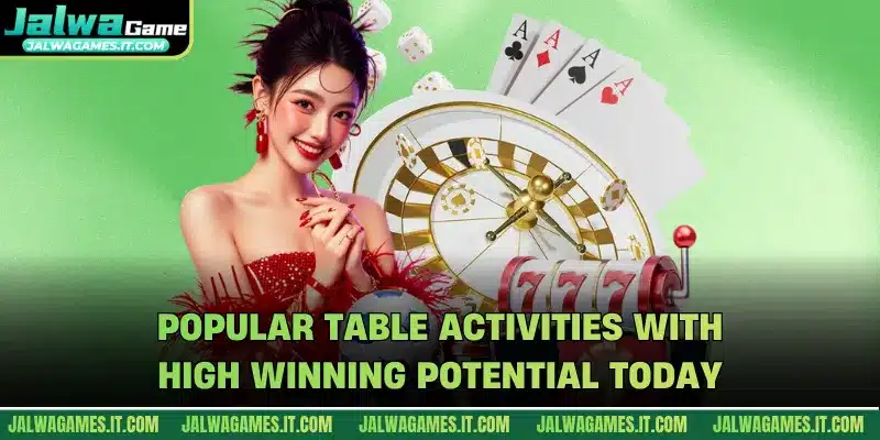 Popular table activities with high winning potential today