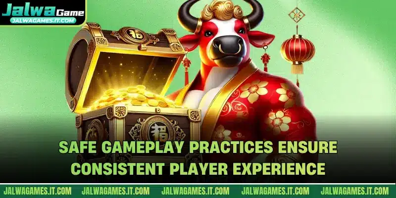 Safe gameplay practices ensure consistent player experience