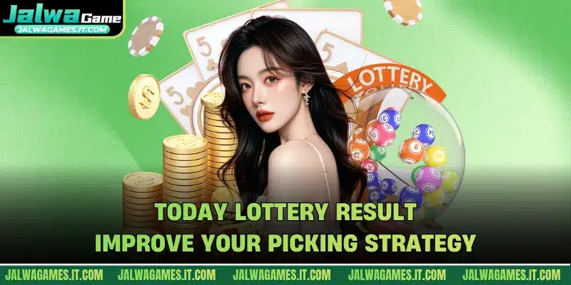 Today Lottery Result - Improve Your Picking Strategy