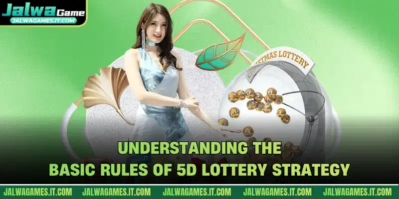 Understanding the basic rules of 5D lottery strategy