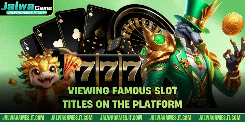 Viewing famous slot titles on the platform