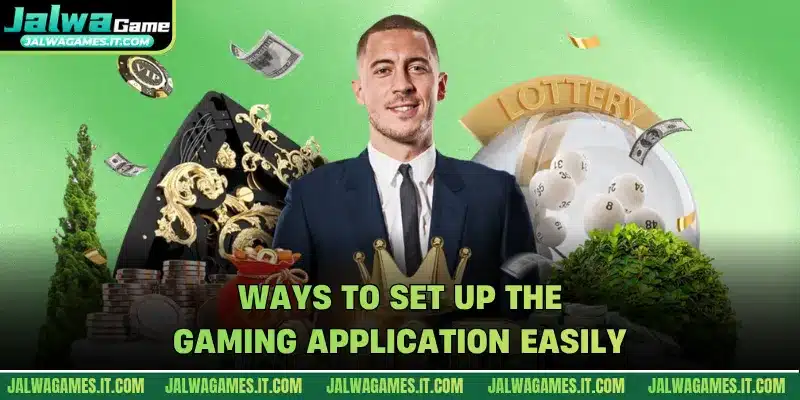 Ways to set up the gaming application easily